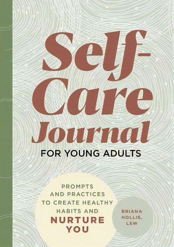 Self-care Journal For Young Adults: Prompts And Practices To Create Healthy Habits And Nurture You, De Hollis, Briana. Editorial Rockridge Pr, Tapa Blanda En Inglés