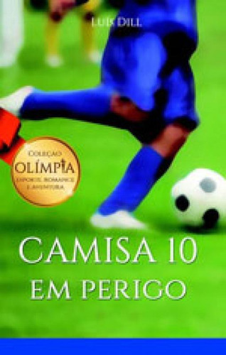 Camisa 10 Em Perigo, De Dill, Luís. Editora Garamond, Capa Mole, Edição 1ªedição - 2015 Em Português