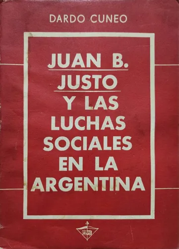 Juan B. Justo Y Las Luchas Sociales En La Argentina. Cuneo (Usado)