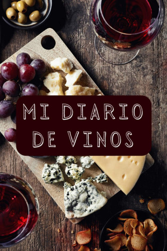 Libro: Mi Diario De Vinos: Ideal Para Llevar Un Registro De