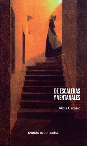 De Escaleras Y Ventanales - Alicia Carosio, De Carosio, Alicia. Evaristo Editorial, Tapa Blanda En Español, 2023