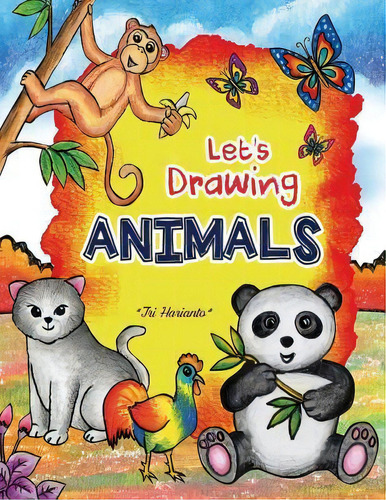 Let's Drawing Animals : Step By Step Drawing Animals With Fun!, De Tri Harianto. Editorial Createspace Independent Publishing Platform, Tapa Blanda En Inglés