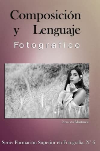 Libro: Composición Y Lenguaje Fotográfico: De Fotos Buenas A