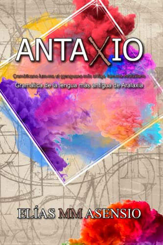 Antaxio: Gramatica De La Lengua Mas Antigua De Aralaxia -mul
