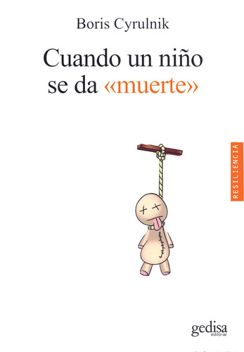 Cuando un niño se da 'muerte', de Cyrulnik, Boris. Serie Resiliencia Editorial Gedisa en español, 2014