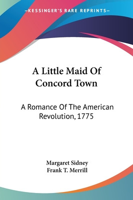 Libro A Little Maid Of Concord Town: A Romance Of The Ame...