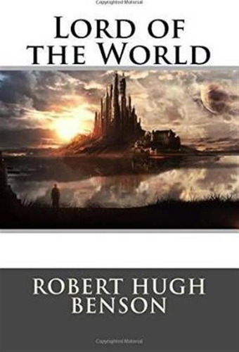 Lord Of The World - Robert Hugh Benson