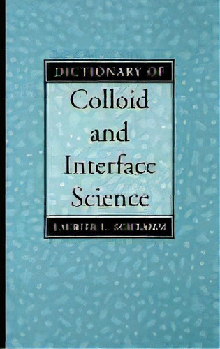 Dictionary Of Colloid And Interface Science, De Laurier L. Schramm. Editorial John Wiley & Sons Inc, Tapa Dura En Inglés