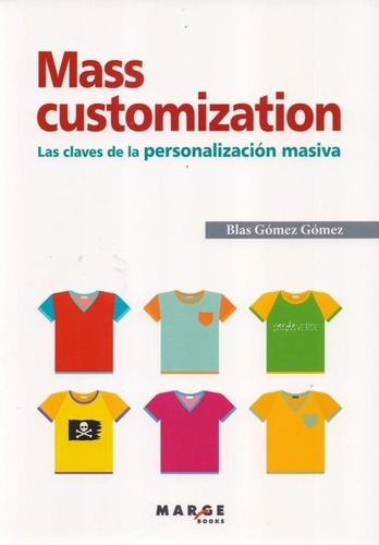 Mass Customization - Blas Gomez Gomez, de Blas Gomez Gomez. Editorial Margs en español