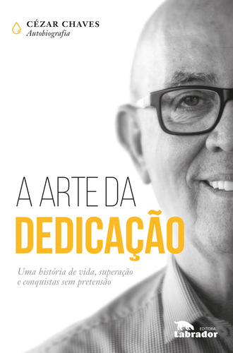 A arte da dedicação, de Chaves, Cezar Donizete. Editorial Editora Labrador Ltda, capa mole em português, 2019