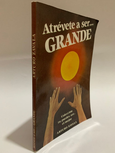 Atrévete A Ser... Grande - Arturo Zavala (Usado)