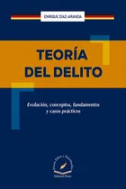 Comprar Teoría Del Delito. Evolución, Conceptos, Fundamentos Y Casos Prácticos \u002F Pd., De Diaz Aranda, Enrique. Editorial Flores Editor, Tapa Dura, Edición 01 En Español, 2024