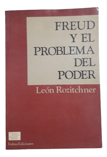 Freud Y El Problema Del Poder - León Rozitchner