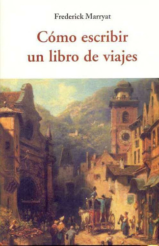 Como Escribir Un Libro De Viajes, De Marryat, Frederick. Editorial José J. Olañeta Editor, Tapa Blanda En Español