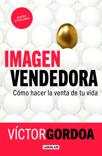 Imagen vendedora: Cómo hacer la venta de tu vida, de Gordoa, Victor. Autoayuda Editorial Aguilar, tapa blanda en español, 2022