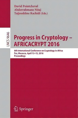 Progress In Cryptology - Africacrypt 2016 : 8th International Conference On Cryptology In Africa,..., De David Pointcheval. Editorial Springer International Publishing Ag, Tapa Blanda En Inglés