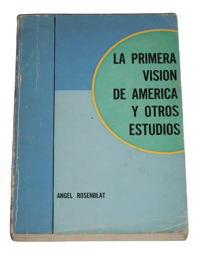 La Primera Vision De America Y Otros Estudios / A. Rosenblat