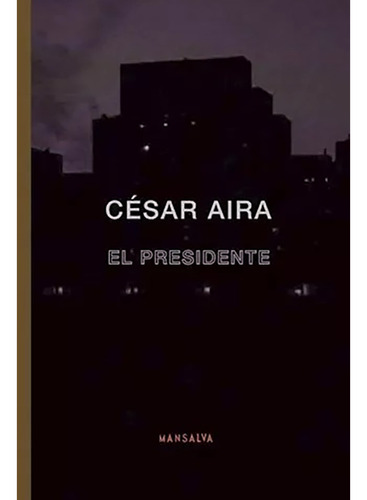 Presidente, El - Cesar Aira