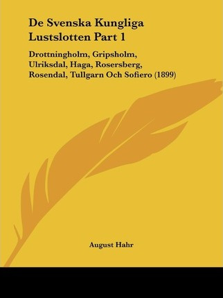 Libro De Svenska Kungliga Lustslotten Part 1 - August Hahr