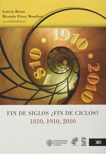 Fin De Siglos ¿fin De Ciclos?, 1810, 1910, 2010, De Ricardo Pérez Montfort Leticia Reina. Editorial Siglo Xxi En Español