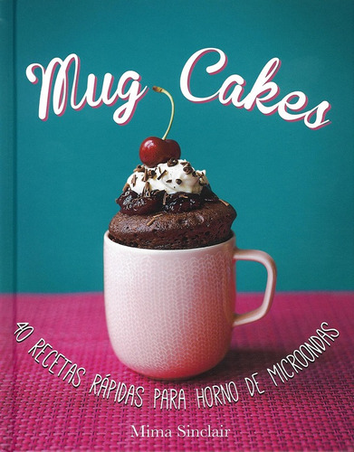 Mug cakes: 40 recetas rápidas para horno de microondas, de Books, Kyle. Serie Altea Ilustrados Editorial Altea Ilustrados, tapa dura en español, 2015