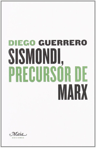 Sismondi Precursor De Marx, De Diego Guerrero Jiménez., Vol. 0. Editorial Maia, Tapa Blanda En Español, 1