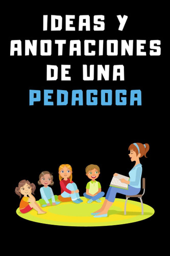 Libro: Ideas Y Anotaciones De Una Pedagoga: Cuaderno De Anot