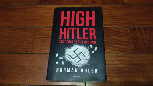 High Hitler- Las Drogas En El Iii Reich-norman Ohler-critica