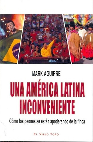 Una América Latina Inconveniente - Aguirre, Mark, De Aguirre, Mark. Editorial El Viejo Topo En Español