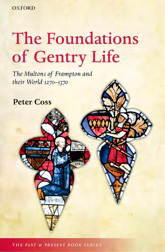 The Foundations Of Gentry Life: The Multons Of Frampton And Their World 1270-1370, De Coss, Peter. Editorial Oxford Univ Pr, Tapa Blanda En Inglés