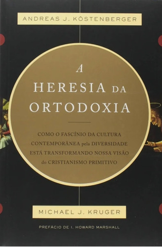 Livro A Heresia Da Ortodoxia - Andreas J. Köstenberger
