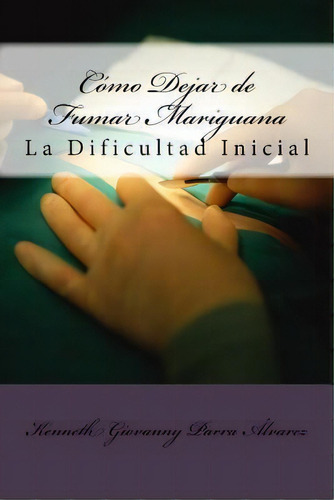 C Mo Dejar De Fumar Mariguana, De Sr Kenneth Giovanny Parra Alvarez Co. Editorial Createspace Independent Publishing Platform, Tapa Blanda En Español