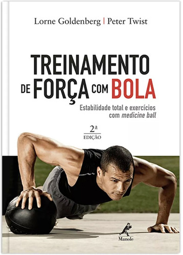 Treinamento de força com bola: Estabilidade total e exercícios com medicine ball, de Goldenberg, Lorne. Editora Manole LTDA, capa mole em português, 2010