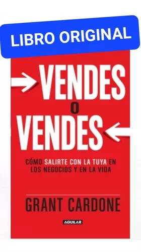 Vendes o vendes: Cómo salirte con la tuya en los negocios y en la vida