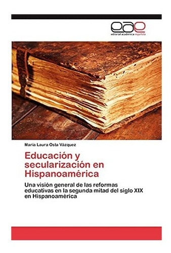 Libro: Educación Y Secularización Hispanoamérica: Una V&..