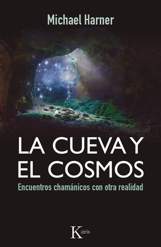 La cueva y el cosmos: Encuentros chamánicos con otra realidad, de HARNER MICHAEL. Editorial Editorial Kairos, tapa blanda en español, 2015