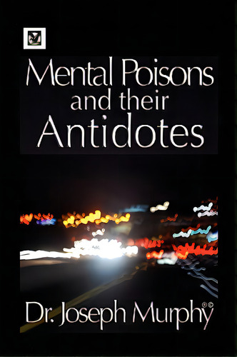 Mental Poisons And Their Antidotes, De Murphy, Joseph. Editorial Authorhouse, Tapa Dura En Inglés