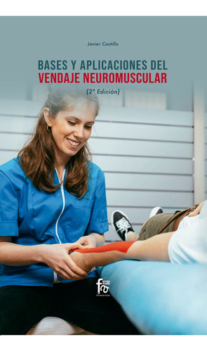 Bases Y Aplicaciones Del Vendaje Neuromuscular. 2ã⺠Ediciãân, De Castillo Montes, Francisco Javier. Editorial Formación Alcalá, S.l., Tapa Blanda En Español