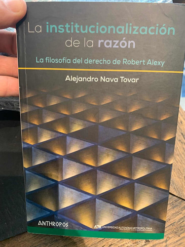 La Institucionalizacion De La Razon. La Filosofia De  Alexy