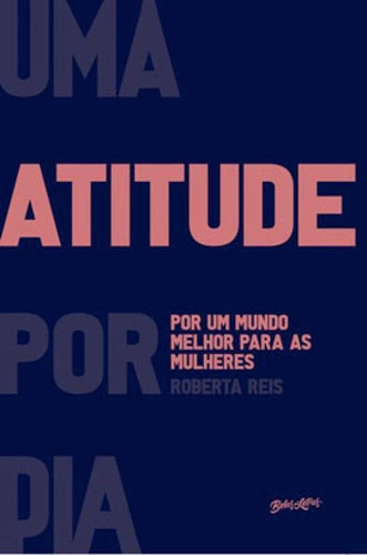Uma Atitude Por Dia Por Um Mundo Melhor Para As Mulheres - V, De Reis, Roberta. Editora Belas Letras, Capa Mole Em Português