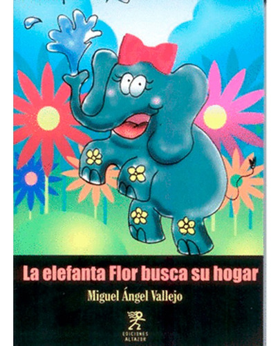 Libro La Elefanta Flor Buscar Su Hogar Vallejo, Miguel Ángel