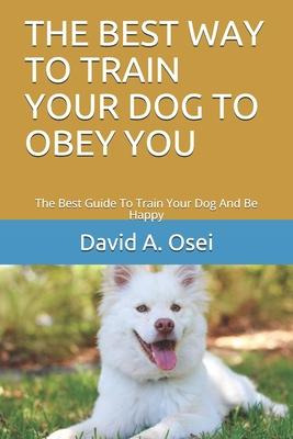 Libro The Best Way To Train Your Dog To Obey You : The Be...