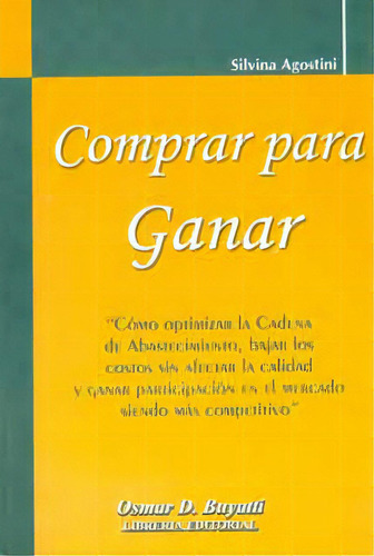 Comprar para ganar: Comprar para ganar, de Silvina Agostini. Serie 9871577033, vol. 1. Editorial Intermilenio, tapa blanda, edición 2009 en español, 2009