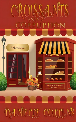 Croissants And Corruption: A Margot Durand Cozy Mystery, De Collins, Danielle. Editorial Createspace, Tapa Blanda En Inglés