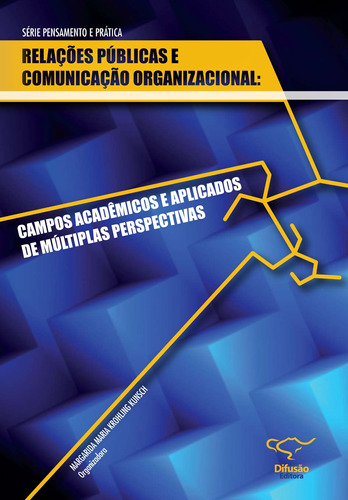 Relações Públicas e Comunicação Organizacional: campos acadêmicos e aplicações de múltiplas perspectivas, de  Maria Krohling Kunsch, Margarida. Série Série Pensamento e prática (1), vol. 1. Difusão Editora Ltda.,Difusão Editora, capa mole em português, 2009