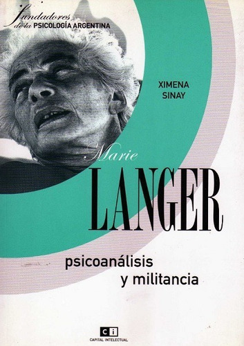 Marie Langer : Psicoanálisis Y Militancia - Sinay Ximena