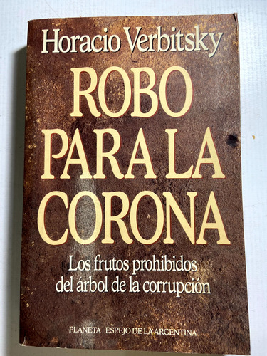 Robo Para La Corona - Horacio Verbitsky - Planeta - B1 (Usado)