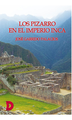 Los Pizarro En El Imperio Inca - José Garrido Palacios