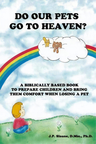 Do Our Pets Go To Heaven?, De J P Sloane Ph D. Editorial Avingtonhouse Publishing, Tapa Blanda En Inglés