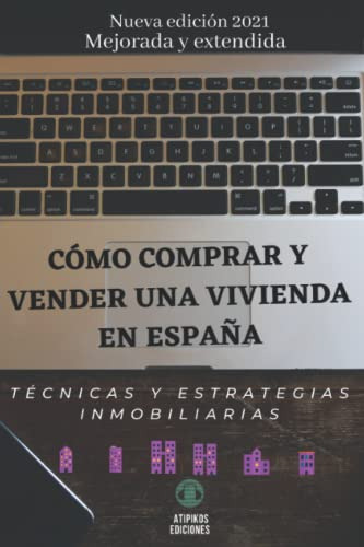 Como Comprar Y Vender Una Vivienda En Espana.: Tecnicas Y Es
